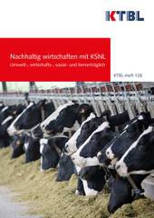 KTBL-Heft 128: Nachhaltig wirtschaften mit KSNL Umwelt-, wirtschafts-, sozial und tierverträglich